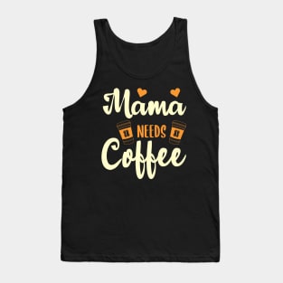 Mama Needs Coffee-Funny Design Tank Top